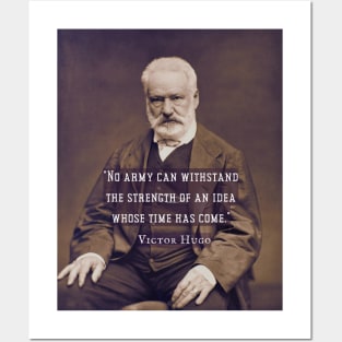 Victor Hugo portrait and  quote: No army can stop an idea whose time has come. Posters and Art